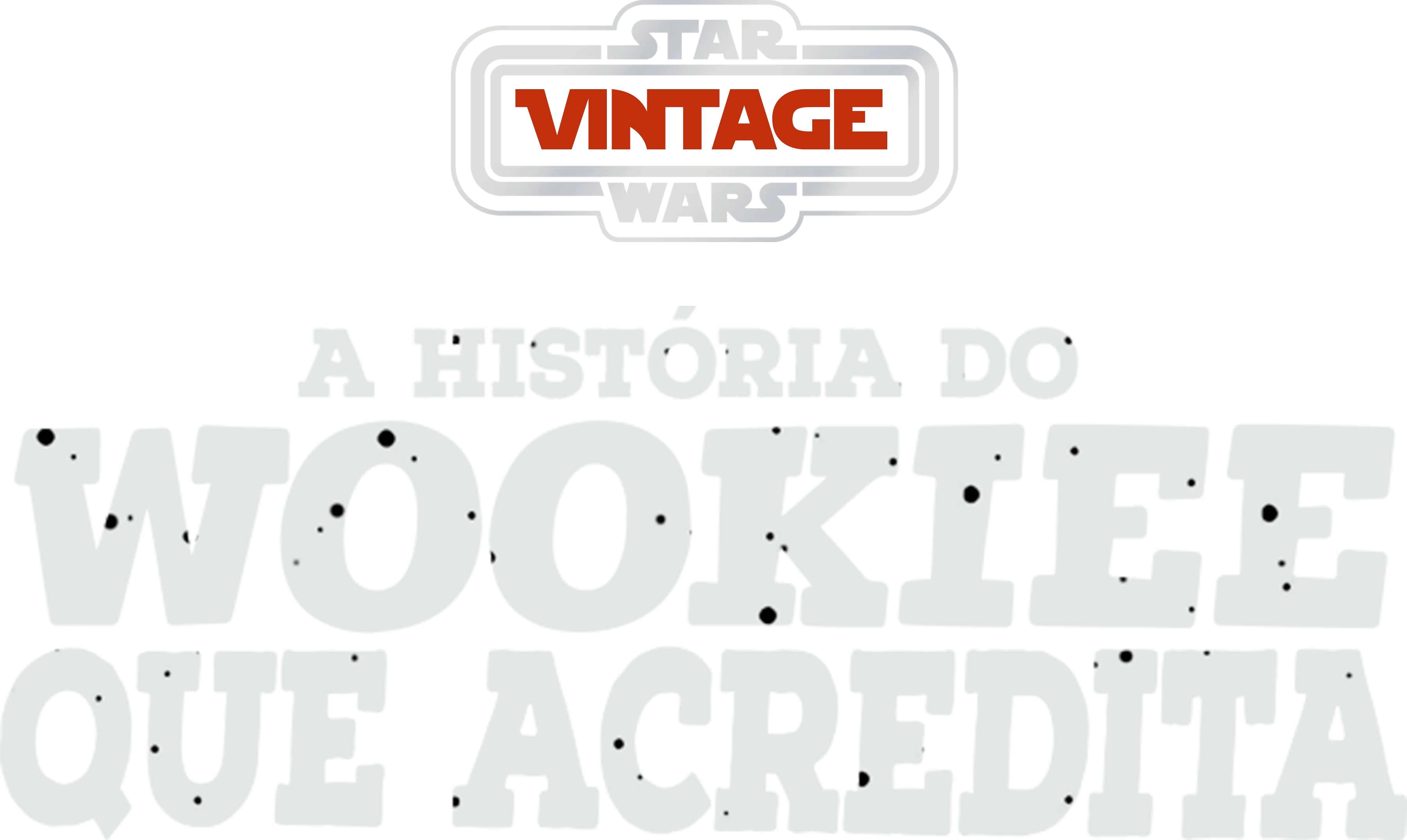Star Wars Vintage: A História Do Wookie Que Acredita