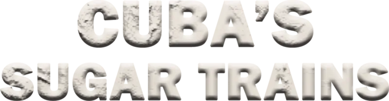 Cuba's Sugar Trains