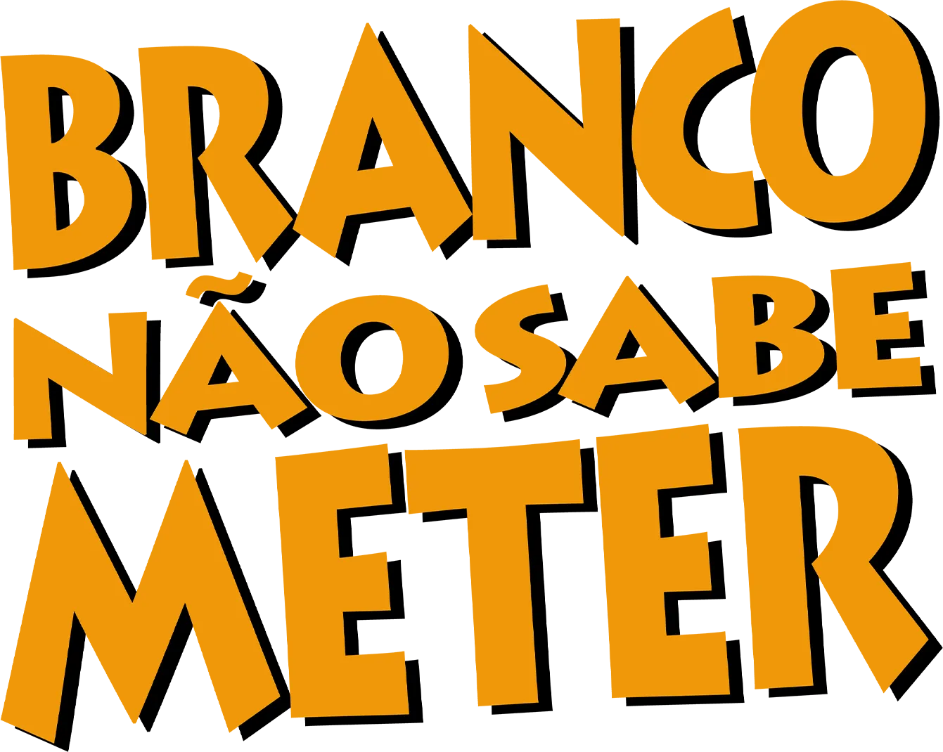 Branco Não Sabe Meter