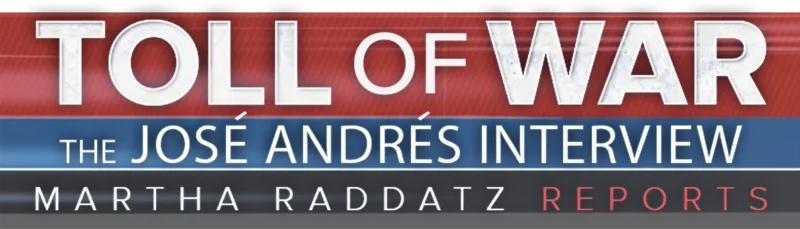 Toll of War: The José Andrés Interview | Martha Raddatz Reports