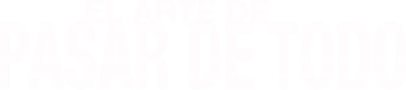 El arte de pasar de todo