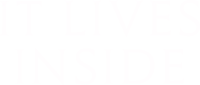 It Lives Inside
