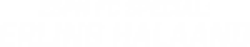 ESPN FC Special: Erling Halaand