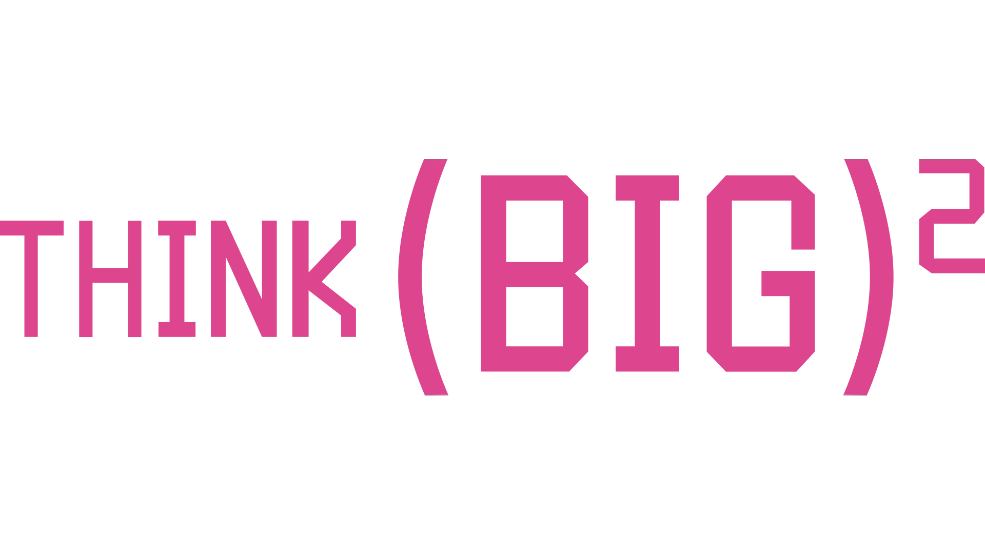 Think Big Big