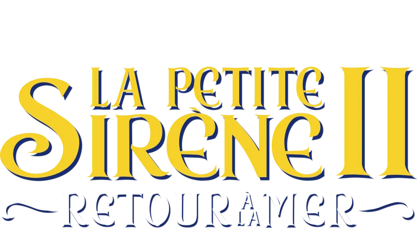 La Petite Sirène II : Retour à la mer (The Little Mermaid II: Return to the Sea)