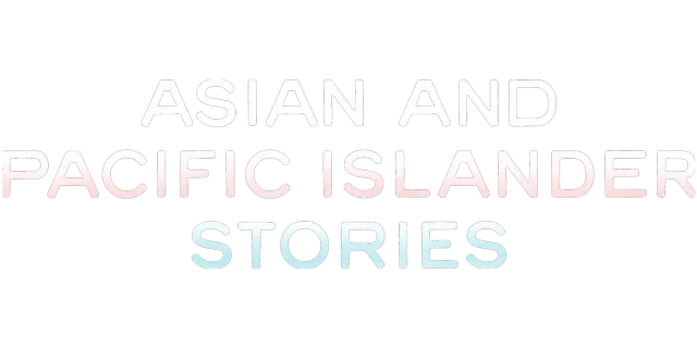 Asian and Pacific Islander Stories