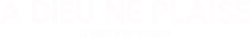À Dieu ne plaise : la chute d'une dynastie