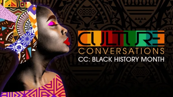 thumbnail - Culture Conversations | CC: Black History Month