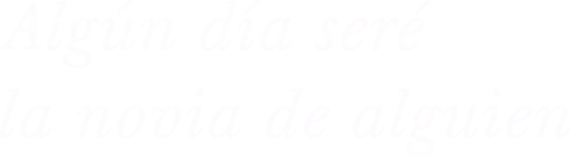 Algún día seré la novia de alguien