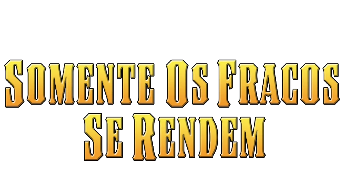 Somente os Fracos se Rendem