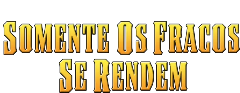 Somente os Fracos se Rendem