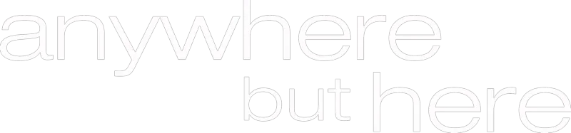 Anywhere but Here