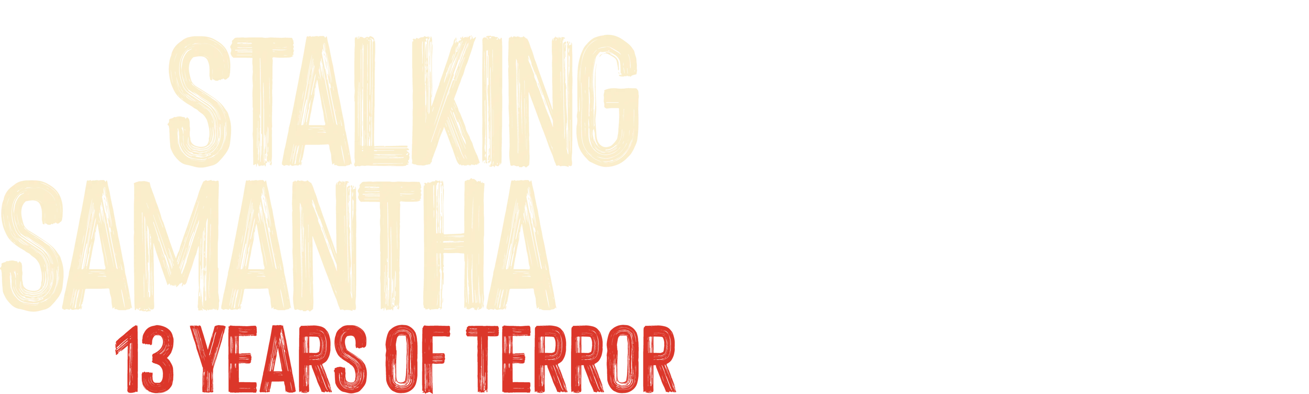 Stalking Samantha: 13 Years of Terror
