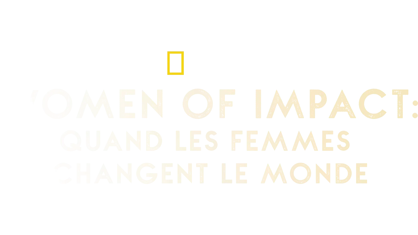 Women of Impact : Quand les femmes changent le monde