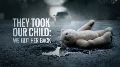 They Took Our Child: We Got Her Back