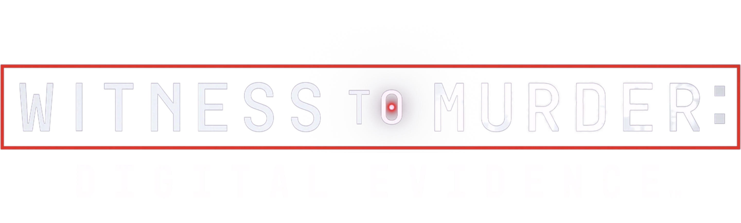 Witness to Murder: Digital Evidence