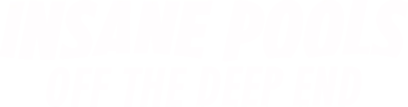 Insane Pools: Off the Deep End
