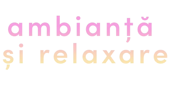 Ambianță și relaxare