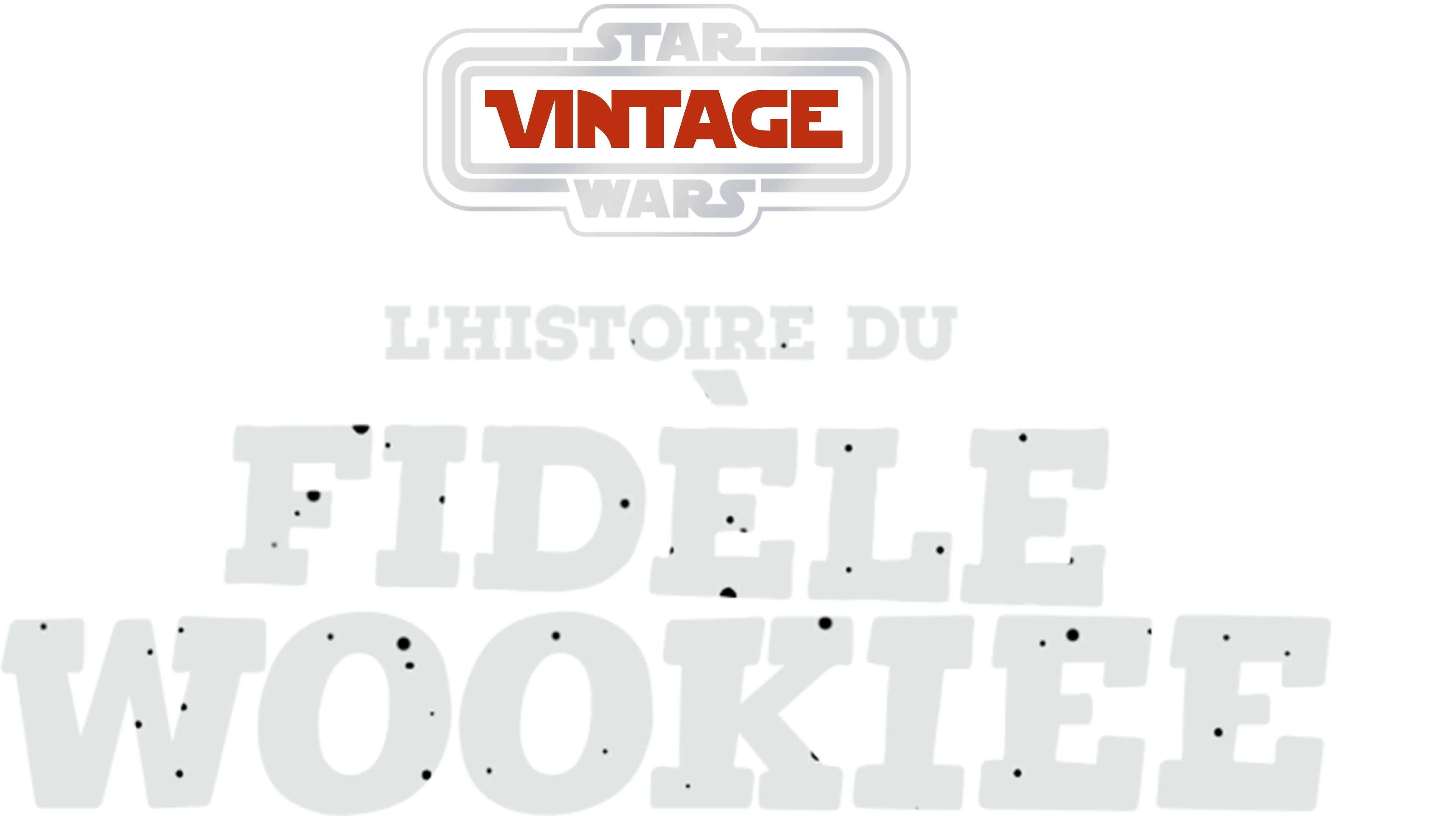Star Wars Vintage : L'histoire du fidèle Wookiee