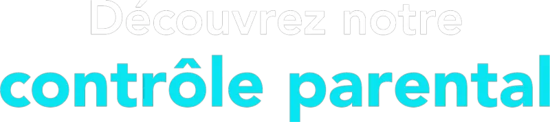 Découvrez notre contrôle parental