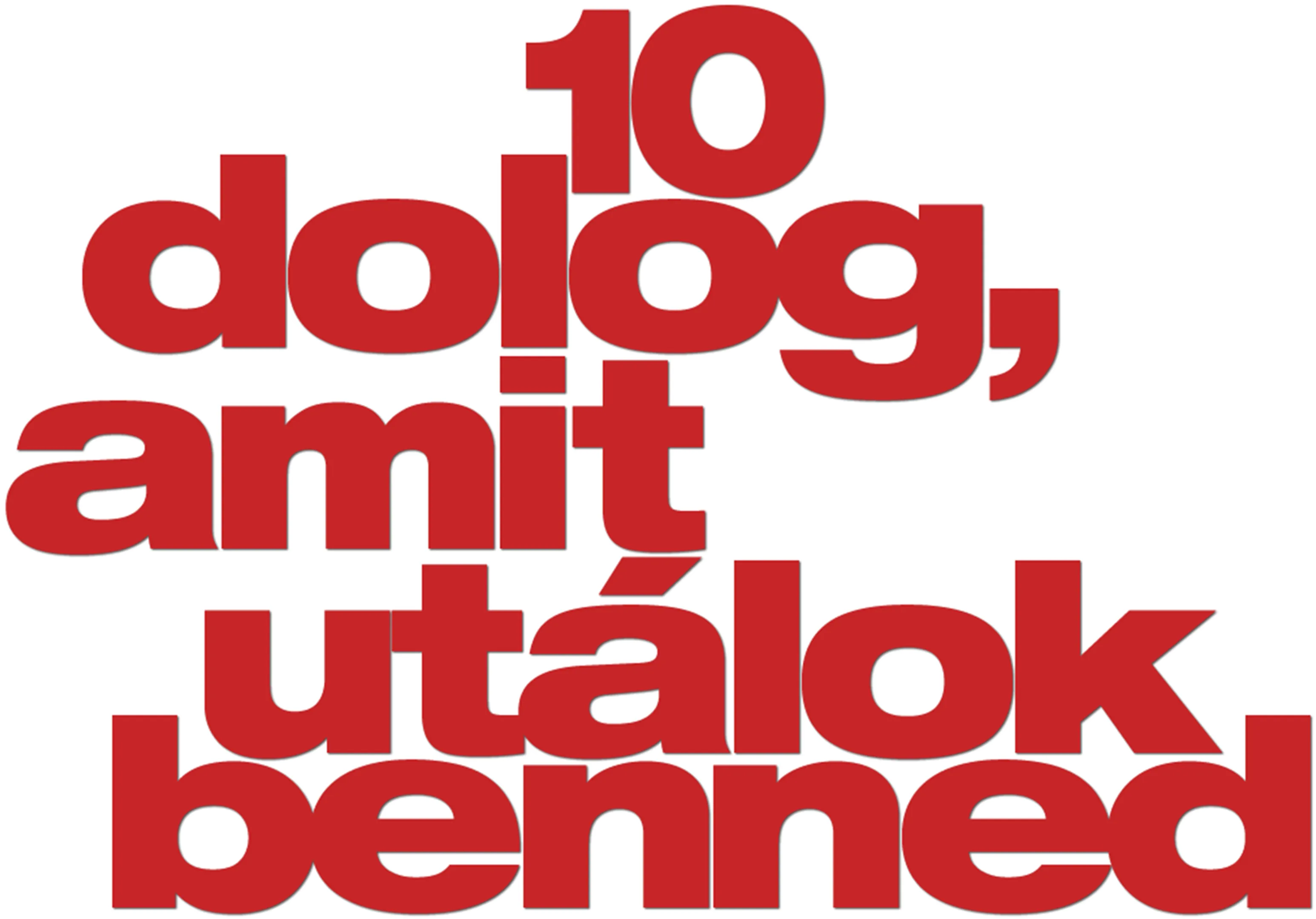 10 dolog, amit utálok benned