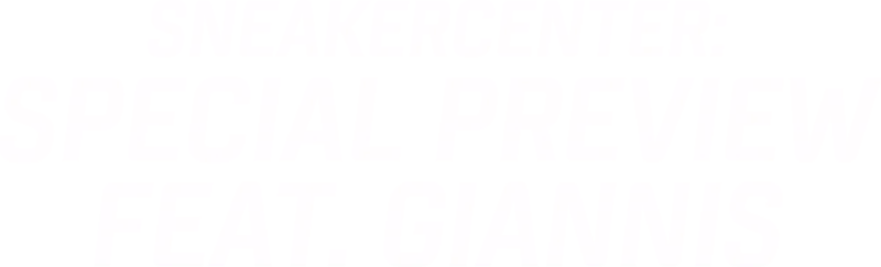 SneakerCenter: Special Preview Feat. Giannis
