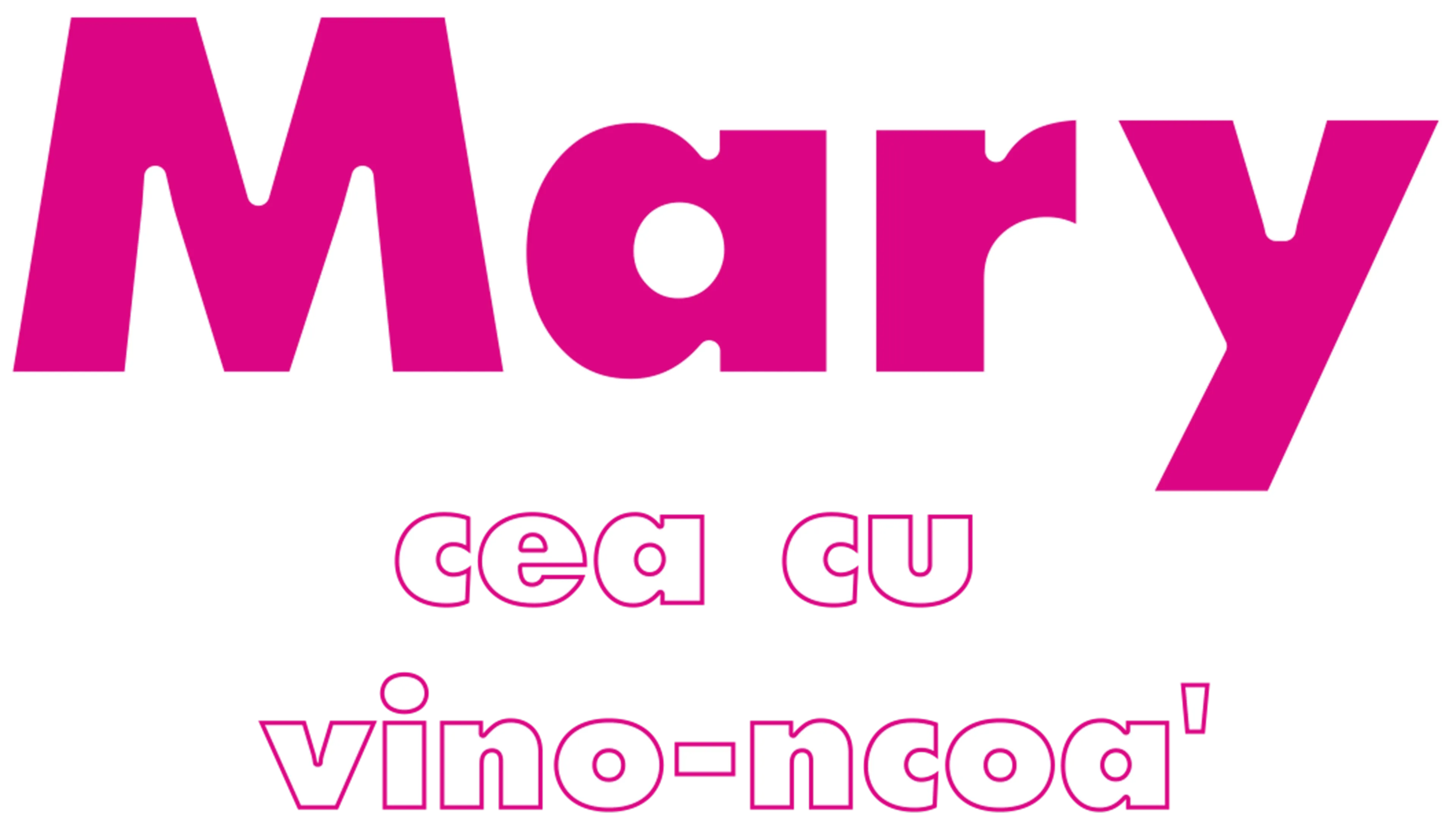 Mary cea cu vino-ncoa'
