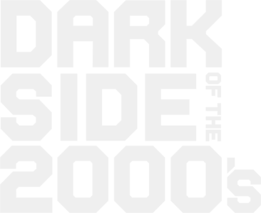 Dark Side Of The 2000s
