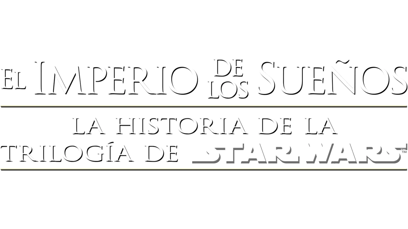 El Imperio de los Sueños: la historia de la trilogía de Star Wars