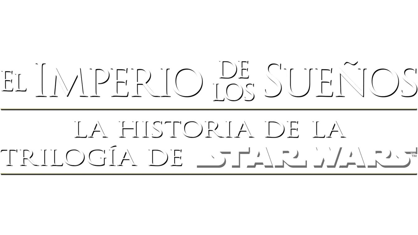 El Imperio de los Sueños: la historia de la trilogía de Star Wars