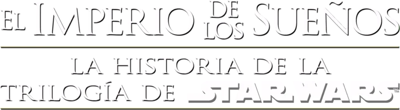 El Imperio de los Sueños: la historia de la trilogía de Star Wars
