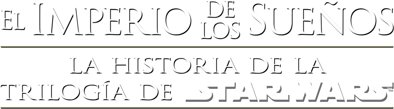 El Imperio de los Sueños: la historia de la trilogía de Star Wars