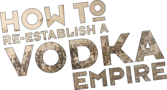 How to Re-Establish a Vodka Empire