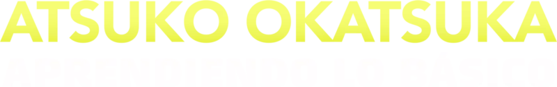 Atsuko Okatsuka: Aprendiendo lo básico