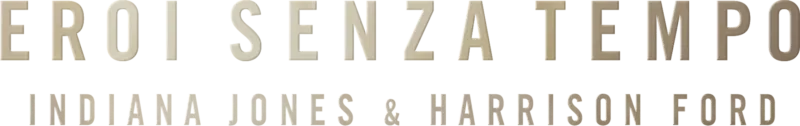 Eroi senza tempo: Indiana Jones & Harrison Ford
