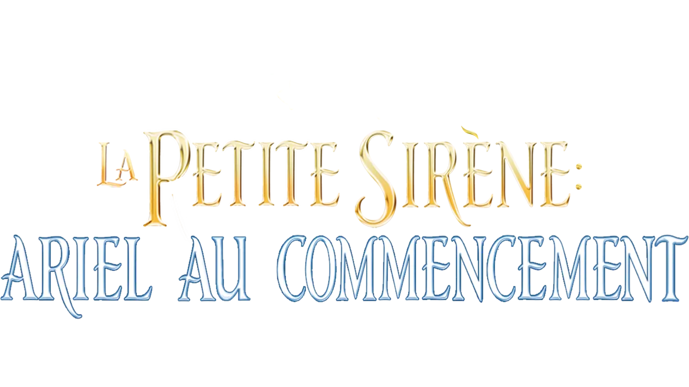 La Petite Sirène : Ariel au commencement (The Little Mermaid: Ariel's Beginning)