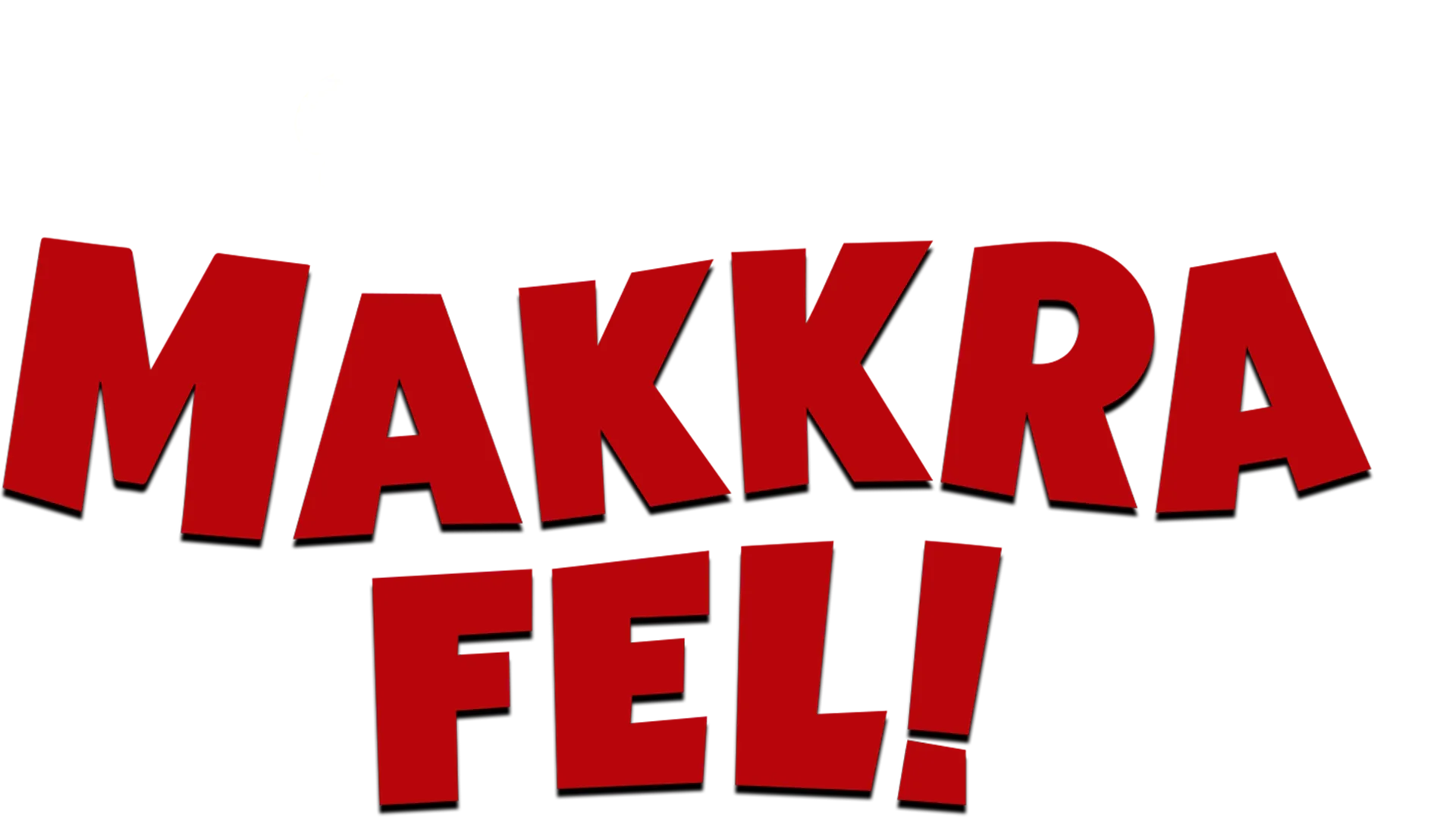 Makkra fel!