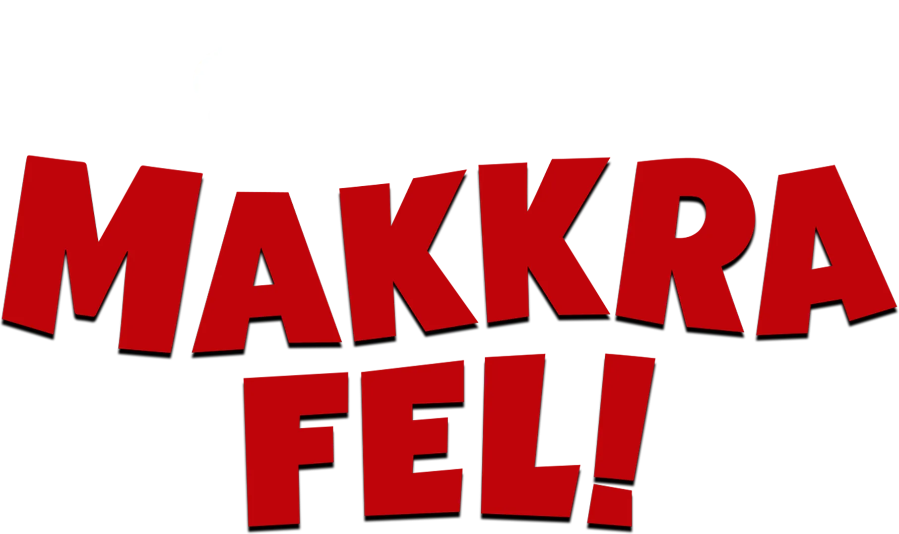 Makkra fel!