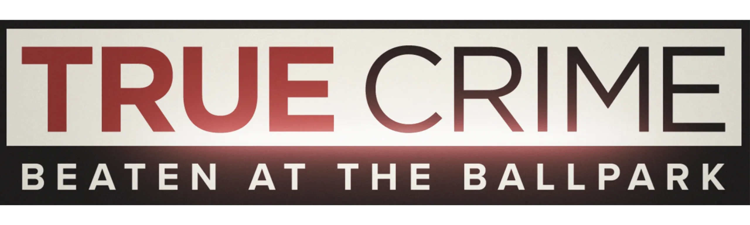 True Crime: Beaten at the Ballpark