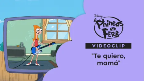 thumbnail - "Te quiero, mamá" | Phineas y Ferb Videoclip