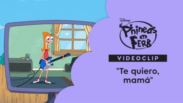 thumbnail - "Te quiero, mamá" | Phineas y Ferb Videoclip