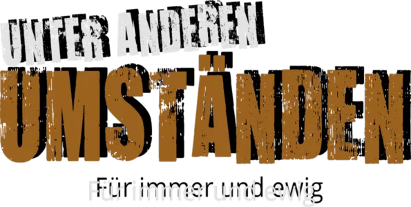 Unter anderen Umständen - Für immer und ewig