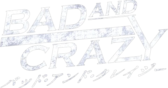 Bad and Crazy