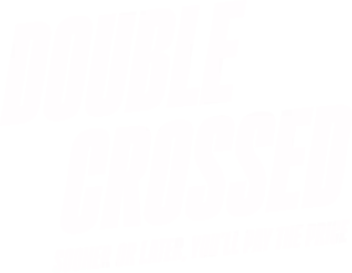 Double Crossed: Sooner or Later, You’ll Pay the Price