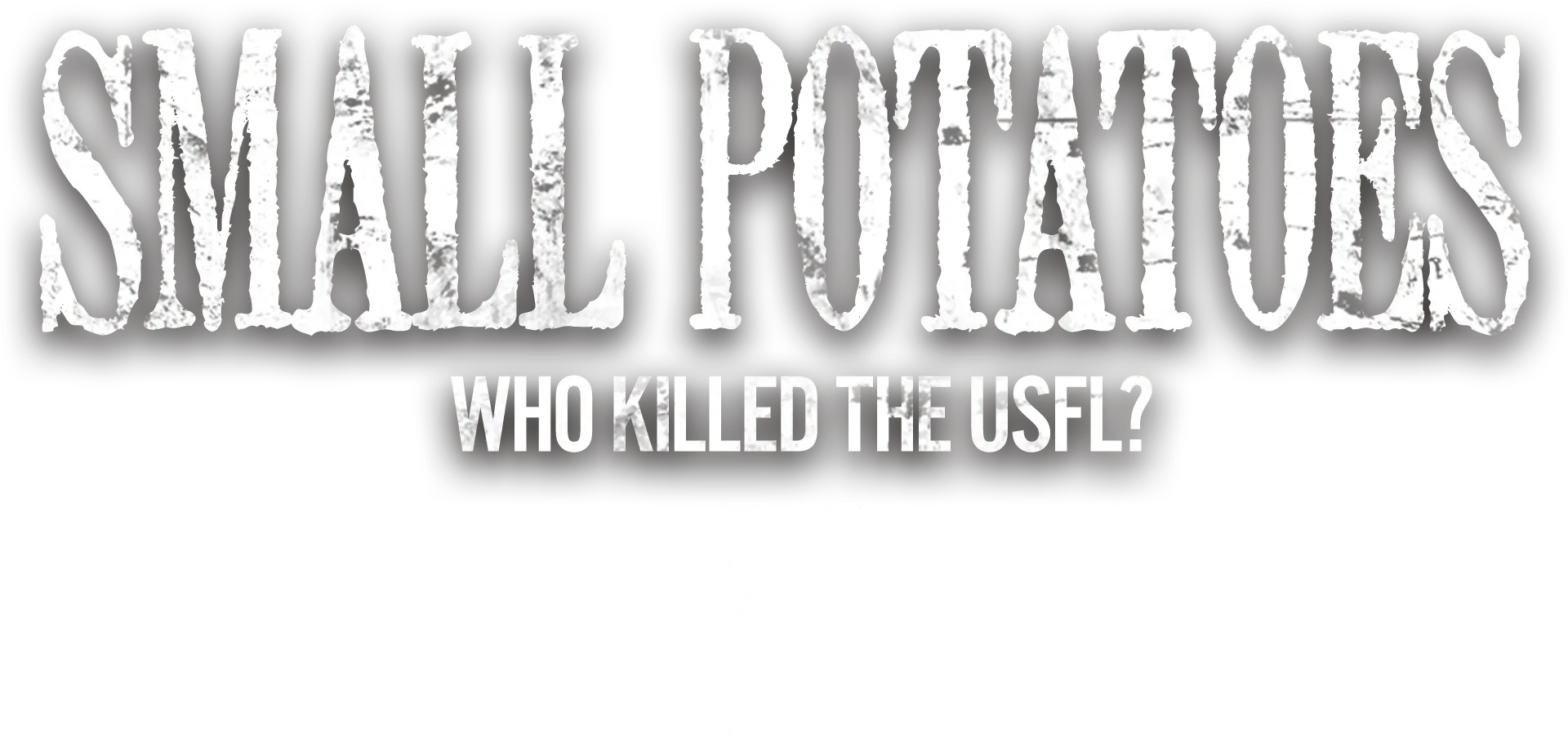 Small Potatoes: Who Killed The USFL?