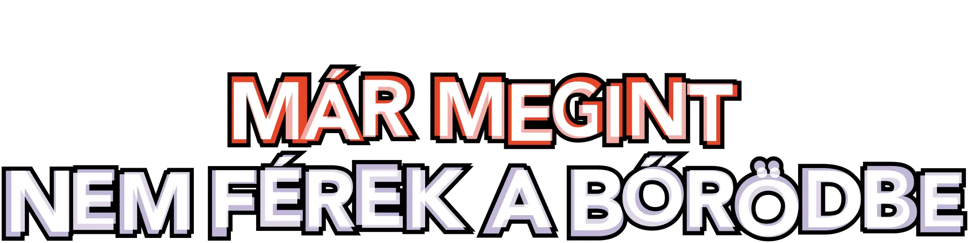 Már megint nem férek a bőrödbe