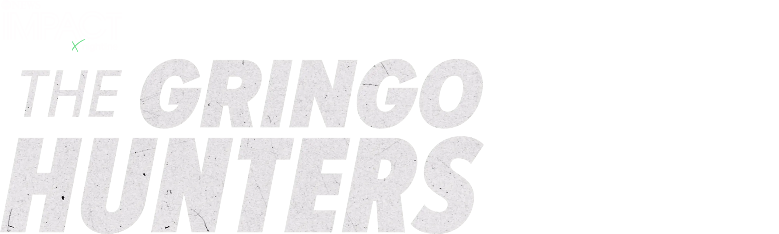 IMPACT x Nightline: The Gringo Hunters
