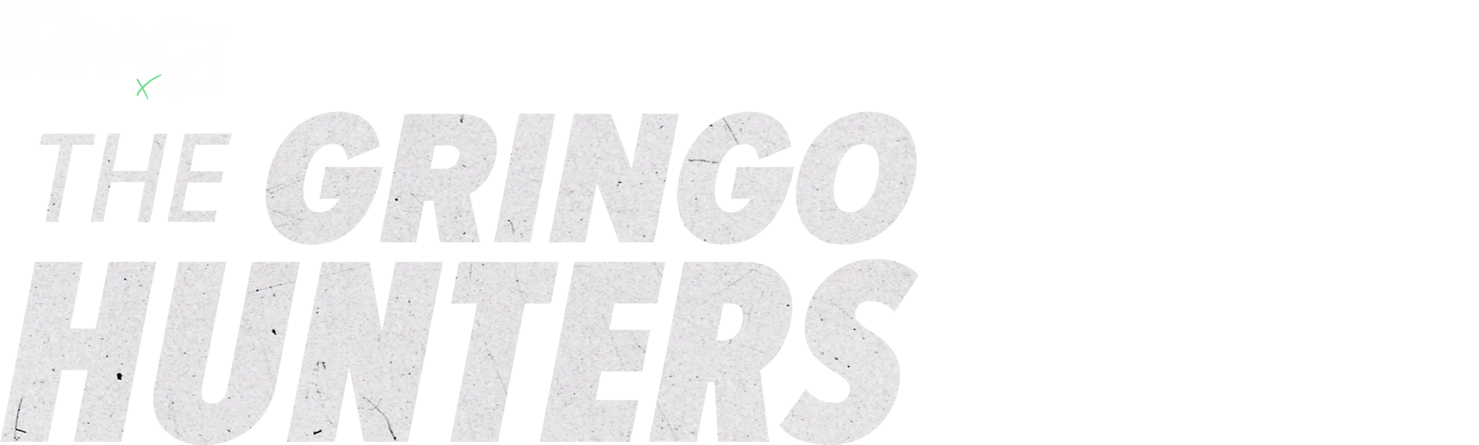 IMPACT x Nightline: The Gringo Hunters