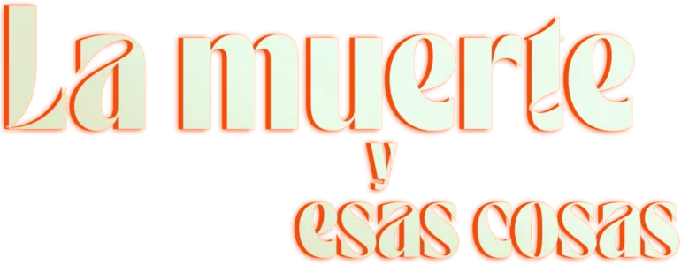 La muerte y esas cosas
