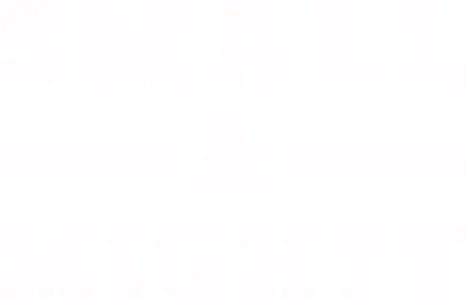 Small & Mighty